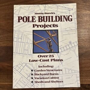 Monte Burch's Pole Building Projects : Over 25 Low-Cost Plans by Monte Burch...